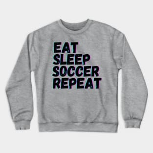 Eat Sleep Soccer Repeat Crewneck Sweatshirt